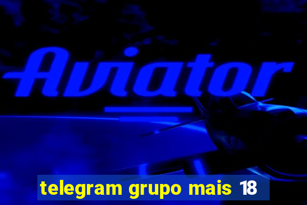 telegram grupo mais 18