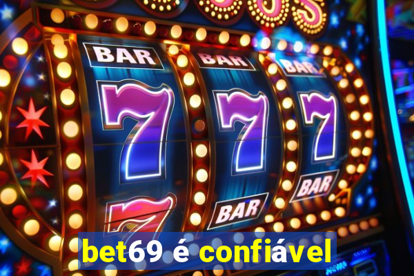 bet69 é confiável