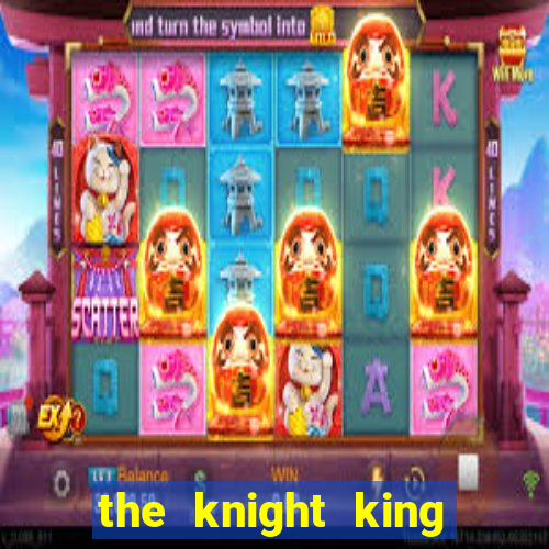 the knight king who returned with gods