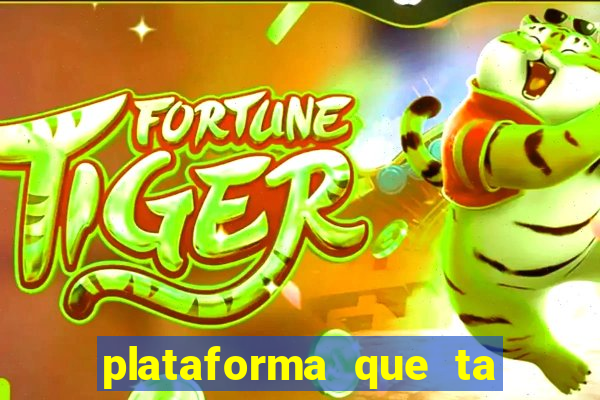 plataforma que ta pagando bem fortune tiger