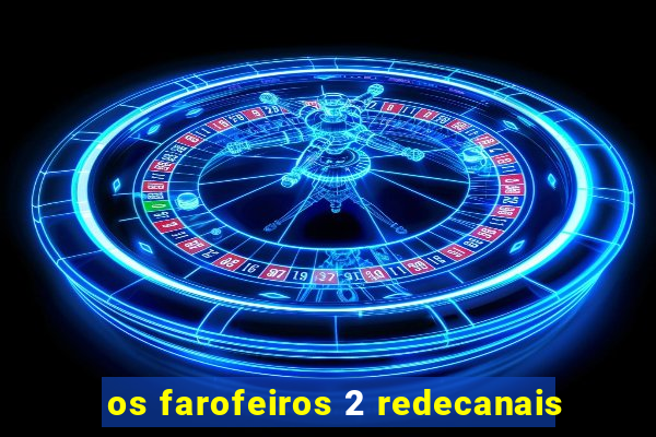 os farofeiros 2 redecanais