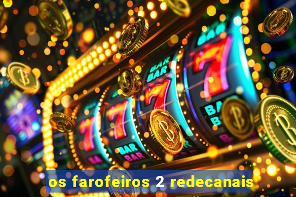 os farofeiros 2 redecanais