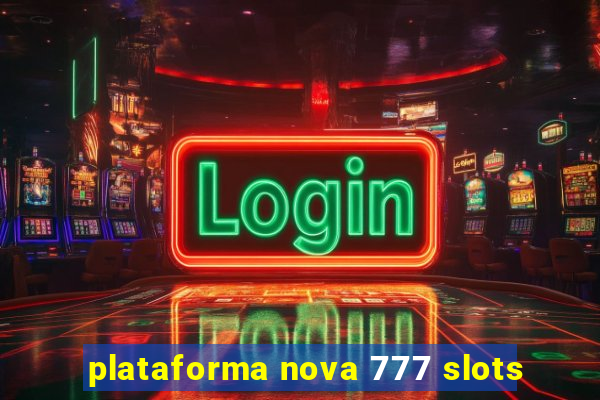 plataforma nova 777 slots