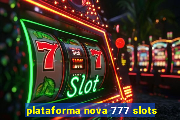 plataforma nova 777 slots