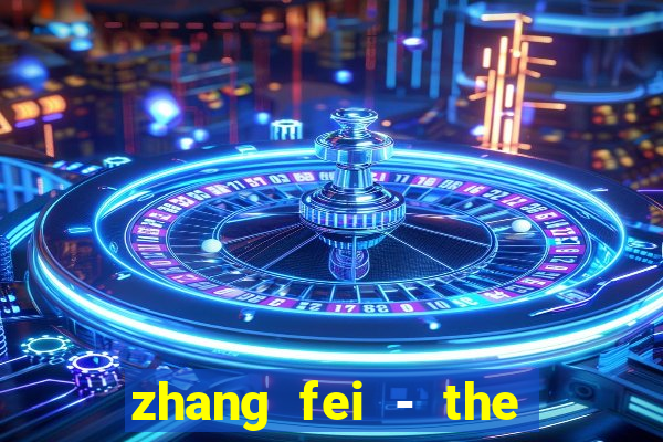 zhang fei - the abandoned son