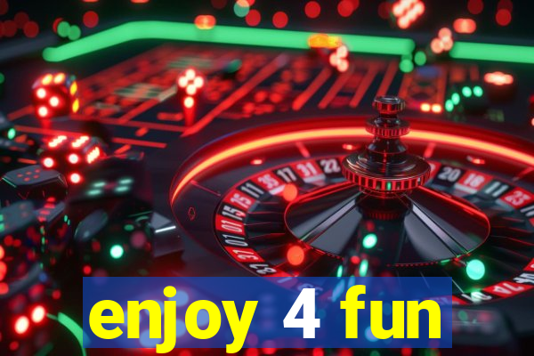 enjoy 4 fun