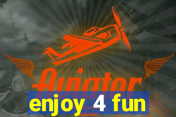 enjoy 4 fun