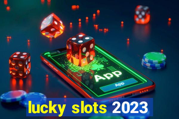 lucky slots 2023