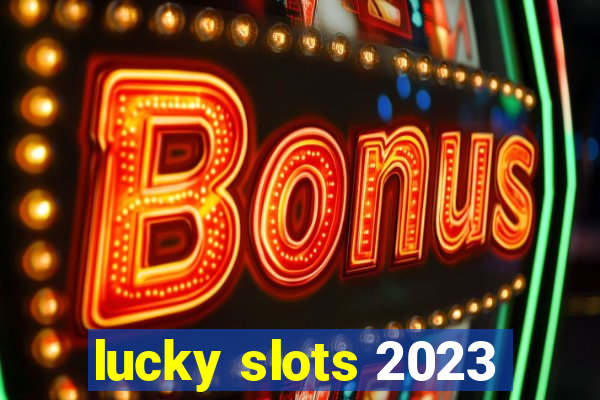 lucky slots 2023