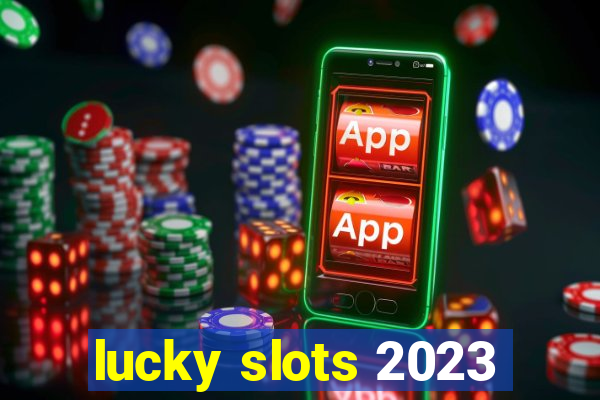 lucky slots 2023