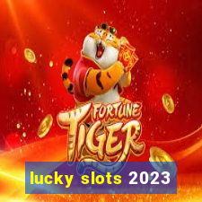 lucky slots 2023