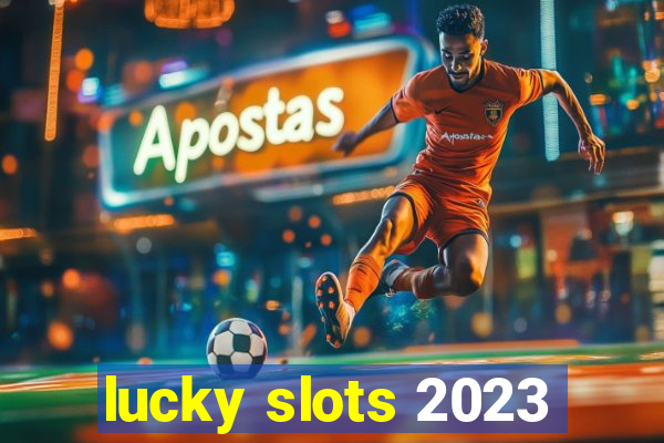 lucky slots 2023