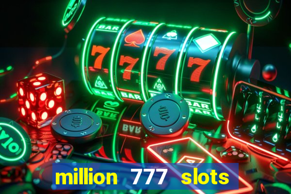 million 777 slots paga mesmo