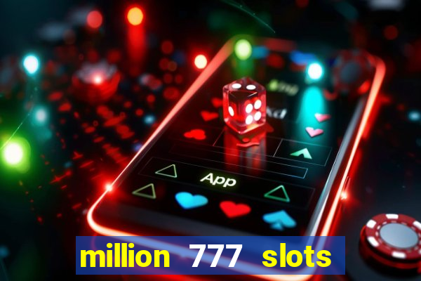 million 777 slots paga mesmo