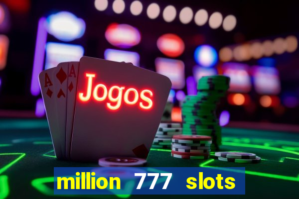 million 777 slots paga mesmo