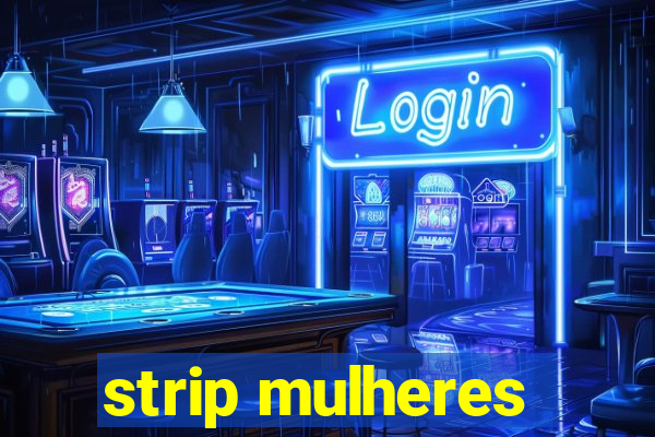 strip mulheres