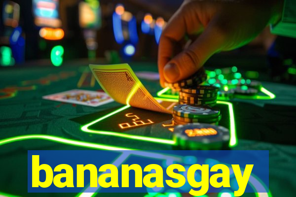 bananasgay