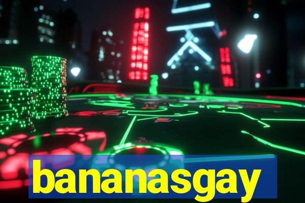 bananasgay