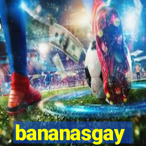 bananasgay