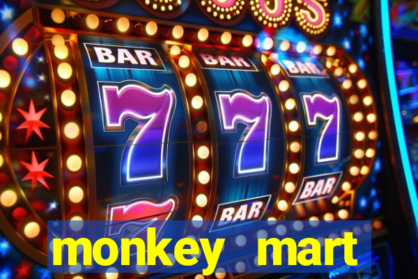 monkey mart dinheiro infinito