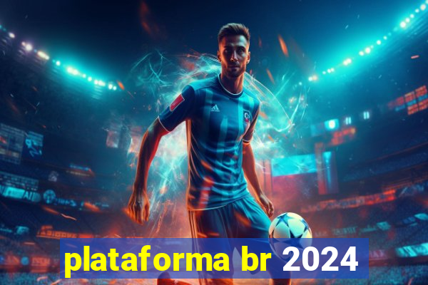 plataforma br 2024