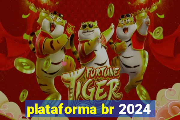 plataforma br 2024