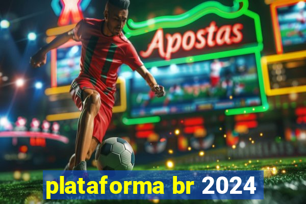 plataforma br 2024