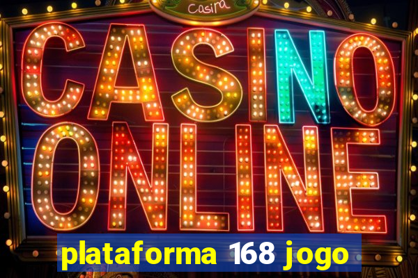 plataforma 168 jogo