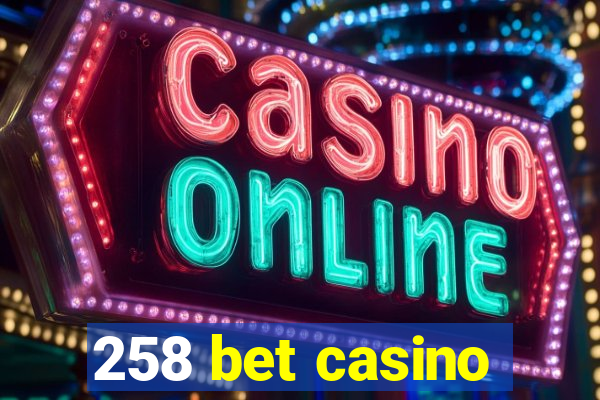 258 bet casino