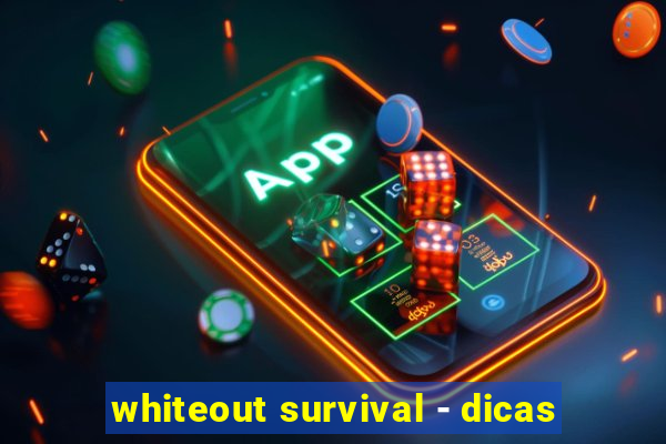 whiteout survival - dicas