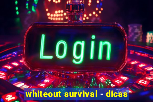 whiteout survival - dicas