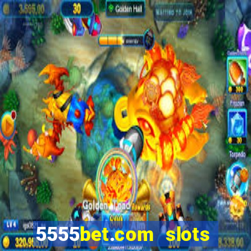 5555bet.com slots marca forte