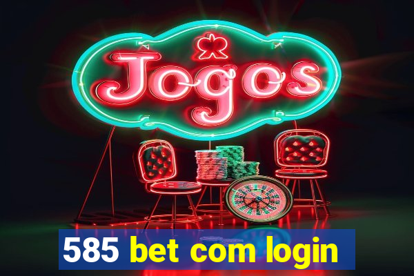 585 bet com login