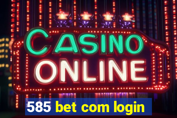 585 bet com login