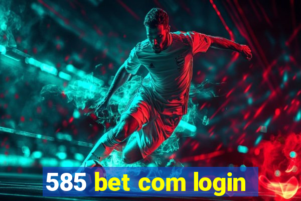 585 bet com login