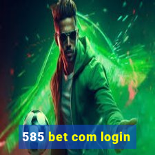 585 bet com login