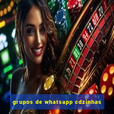 grupos de whatsapp cdzinhas