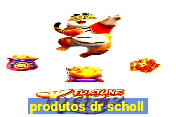 produtos dr scholl