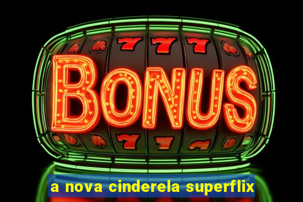 a nova cinderela superflix