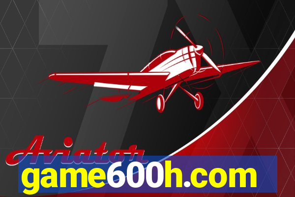 game600h.com