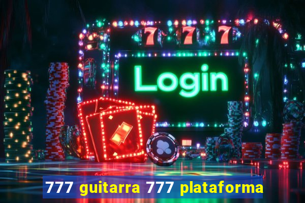 777 guitarra 777 plataforma