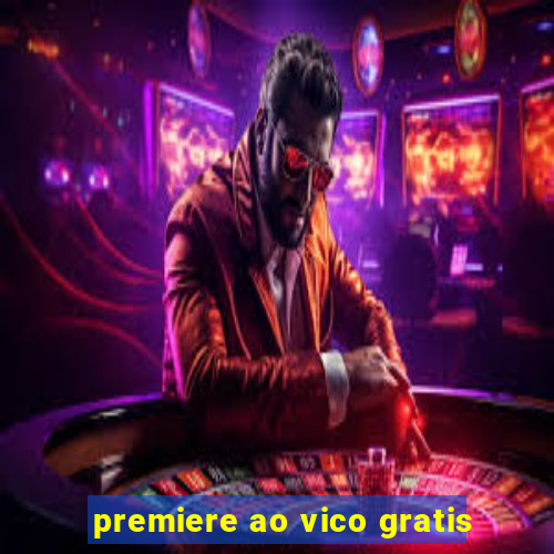 premiere ao vico gratis