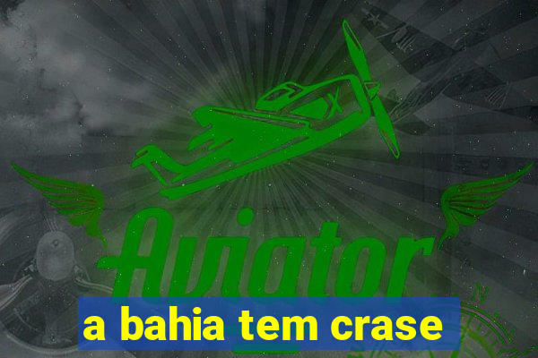 a bahia tem crase