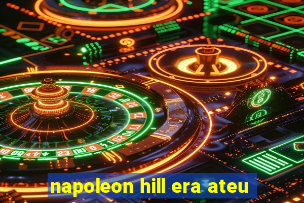 napoleon hill era ateu