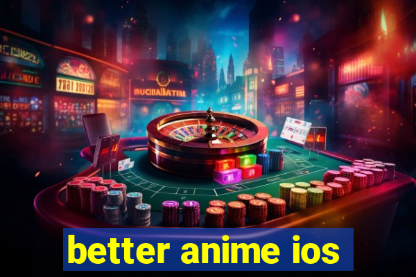 better anime ios