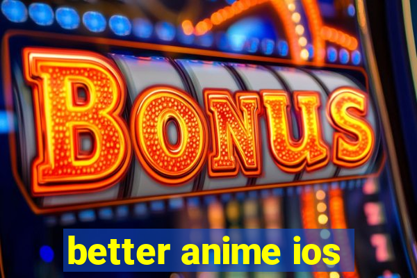 better anime ios