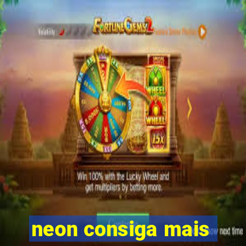 neon consiga mais