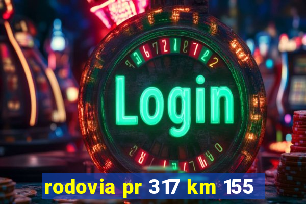 rodovia pr 317 km 155