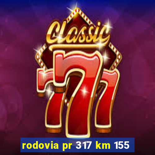 rodovia pr 317 km 155