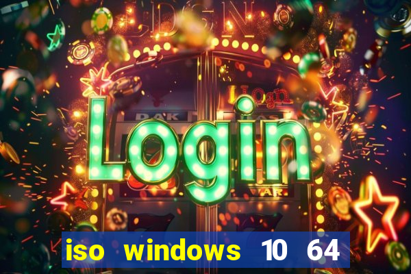 iso windows 10 64 bits download